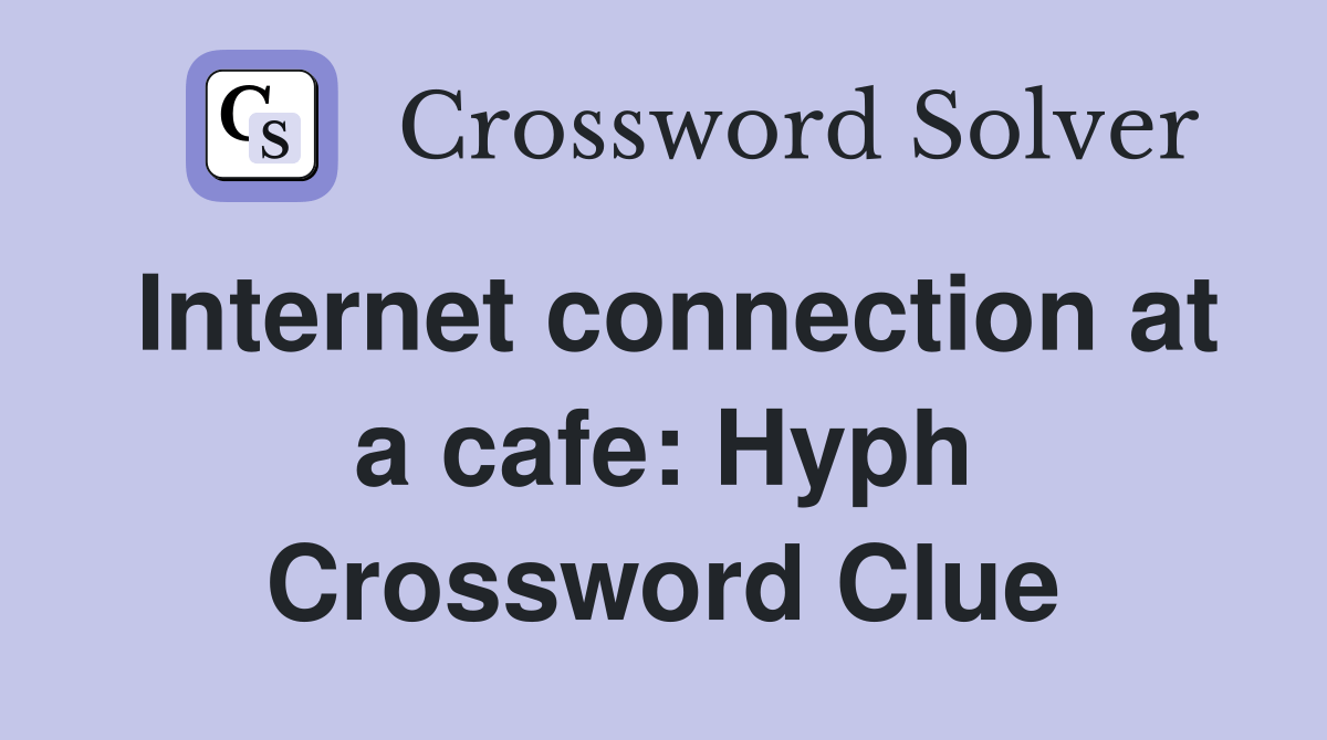 connection at a cafe Hyph. Crossword Clue Answers Crossword Solver